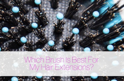 Which Brush Is Best For My Hair Extensions?